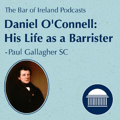 O’Connell 250 Symposium | Daniel O'Connell: His Life as a Barrister | Paul Gallagher SC O’Connell 250 Symposium | Daniel O'Connell: His Life as a Barrister | Paul Gallagher SC