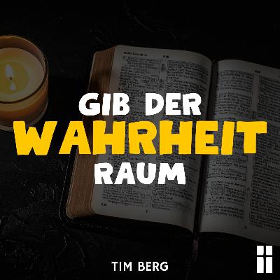 Gib der Wahrheit Raum // Tim Berg