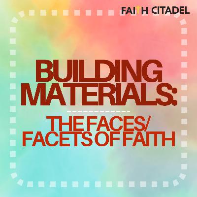 Building Materials: The Faces/Facets of Faith - Pastor Harvey Carey