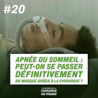 #20 - APNÉE DU SOMMEIL : PEUT-ON SE PASSER DÉFINITIVEMENT DU MASQUE GRÂCE À LA CHIRURGIE ?