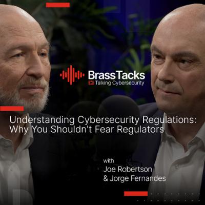 Brass Tacks S1E10 - Understanding Cybersecurity Regulations: Why You Shouldn't Fear Regulators Brass Tacks S1E10 - Understanding Cybersecurity Regulations: Why You Shouldn't Fear Regulators