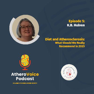 E05: Diet and Atherosclerosis: What Should We Really Recommend in 2025? - Kirsten Bjørklund Holven
