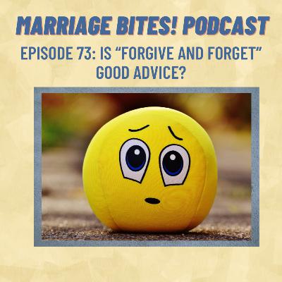 73. Is "Forgive and Forget" Good Advice?