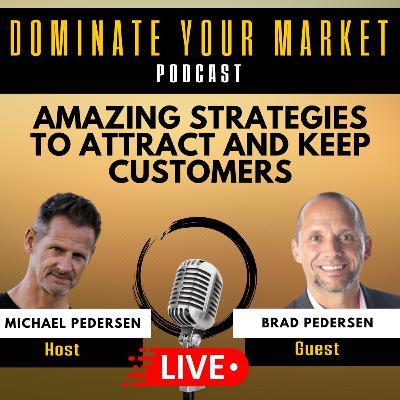 Amazing Strategies to Attract and Keep Customers With Brad Pedersen