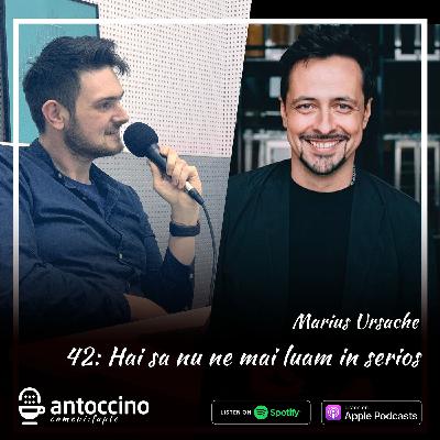 042. Marius Ursache: Hai sa nu ne mai luam in serios #antreprenor 042. Marius Ursache: Hai sa nu ne mai luam in serios #antreprenor