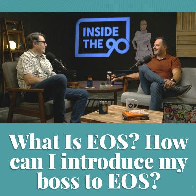 EP. 22 - What Is EOS? How can I introduce my boss to EOS? EP. 22 - What Is EOS? How can I introduce my boss to EOS?