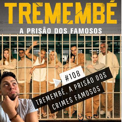 #108 - TREMEMBÉ, A PRISÃO DOS CRIMES FAMOSOS