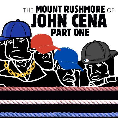 058 The Mount Rushmore of John Cena (Part One)