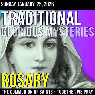 Sunday TRADITONAL Rosary - Glorious Mysteries of the Rosary - January 25, 2026 Sunday TRADITONAL Rosary - Glorious Mysteries of the Rosary - January 25, 2026