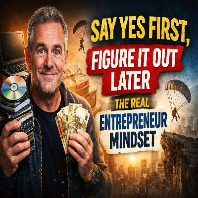 “Say Yes First, Figure It Out Later: The Real Entrepreneur Mindset”