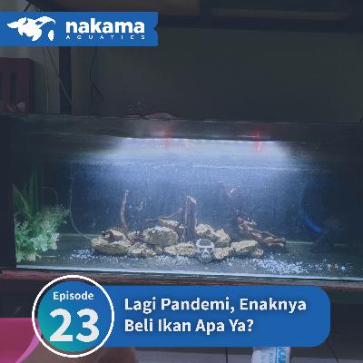 Eps 23 : "Lagi Pandemi, Enaknya Beli Ikan Apa Ya?" Eps 23 : "Lagi Pandemi, Enaknya Beli Ikan Apa Ya?"