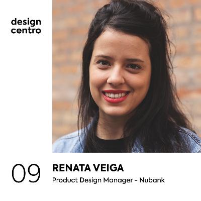 09 - Renata Veiga, Product Design Manager no Nubank