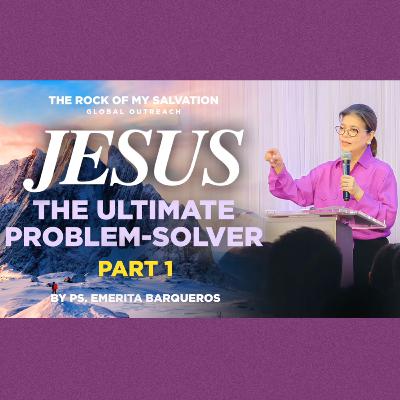 Jesus The Ultimate Problem-Solver Part 1