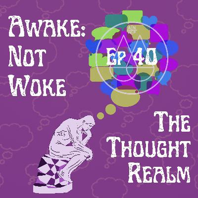 40: The Thought Realm - Neural Pathways, Thought Atoms, Positive Thinking, Multiple Discovery, Higher Dimensional Beings, Spiritual Warfare, Thoughts in the Bible, Controlling Your Thoughts, Perspectives & Interpretations, Witchcraft & More! 40: The Thought Realm - Neural Pathways, Thought Atoms, Positive Thinking, Multiple Discovery, Higher Dimensional Beings, Spiritual Warfare, Thoughts in the Bible, Controlling Your Thoughts, Perspectives & Interpretations, Witchcraft & More!
