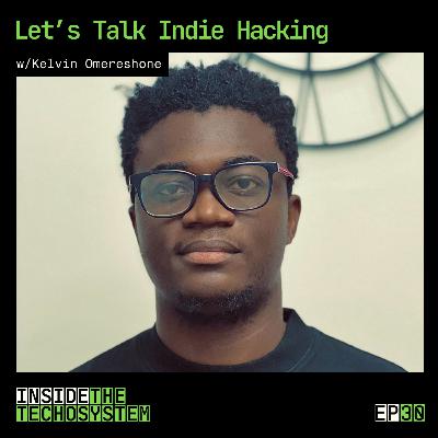 Episode 30 - Let’s talk Indie Hacking w/ Kelvin Omereshone