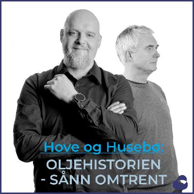 Ny podkastserie: Oljehistorien - sånn omtrent med Hove og Husebø Ny podkastserie: Oljehistorien - sånn omtrent med Hove og Husebø
