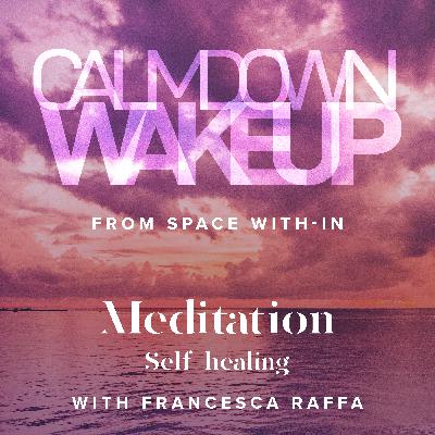 Calm Down, Wake up, (episode 17) Meditation: Self Healing