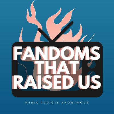Ep. 1 - "Fandoms That Raised Us"