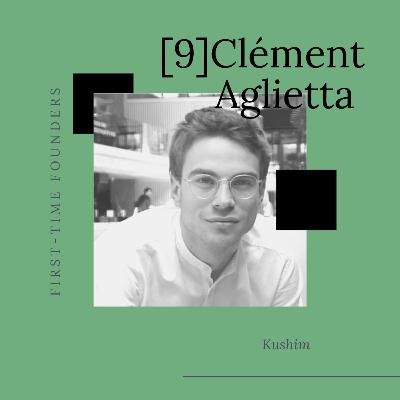 #9 - Clément Aglietta - Kushim - Malheureux au bac, heureux en entrepreneuriat #9 - Clément Aglietta - Kushim - Malheureux au bac, heureux en entrepreneuriat