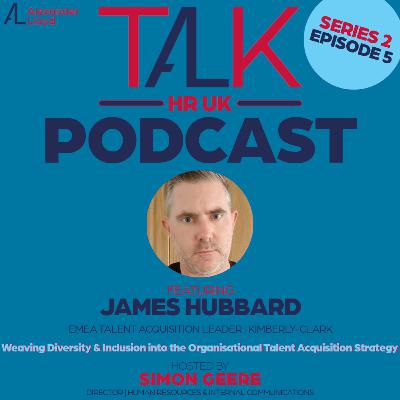 Season 2, Episode 5 🎧 James Hubbard from Kimberly-Clark "Weaving Diversity & Inclusion into the Organisational Talent Acquisition Strategy" 🎧
