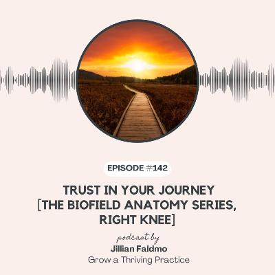 142. Trust in Your Journey [Biofield Anatomy Series, Right Knee]