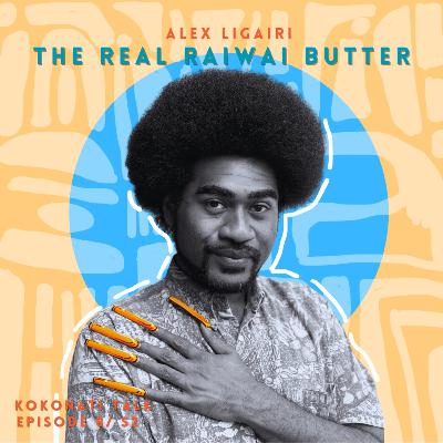 S2/EP8 | Alex Ligairi - The Real Raiwai Butter