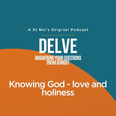 Delve - Knowing God - love and holiness