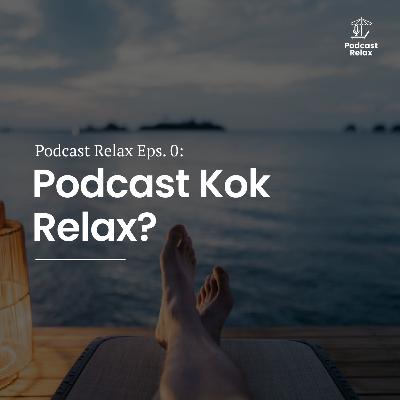Podcast Relax Eps. 0: Podcast Kok Relax?