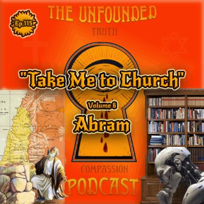 ”Take Me to Church” | Genesis 12 - Abram | Volume 6 | The Unfounded Podcast ”Take Me to Church” | Genesis 12 - Abram | Volume 6 | The Unfounded Podcast