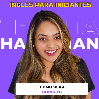 Ep 42: Inglês Para Iniciantes | Como usar o "Going To"