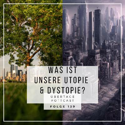 Folge 139: unsere Utopie & Dystopie