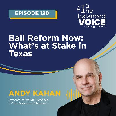 Ep. 120 | Bail Reform Now: What's at Stake in Texas - Andy Kahan