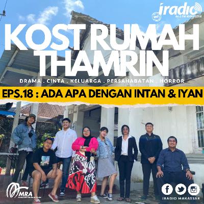 RADIOPLAY Sandiwara IRADIO : KOST RUMAH THAMRIN EPS.18 : ADA APA DENGAN INTAN & IYAN