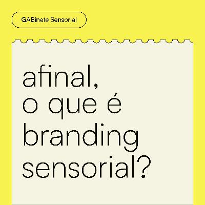 T1E1. Afinal, o que é Branding Sensorial? E por que isso importa?