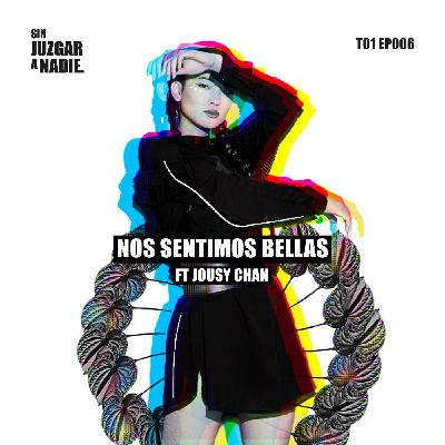 T1 EP 006 - Nos Sentimos Bellas ft. Jousy Chan