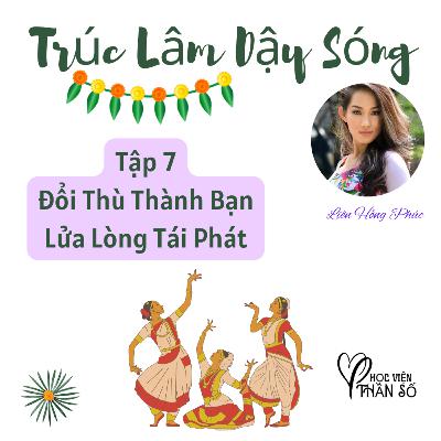 Đổi Thù Thành Bạn - Lửa Lòng Tái Phát "Trúc Lâm Dậy Sóng" Hộ Giác - TẬP 7 Đổi Thù Thành Bạn - Lửa Lòng Tái Phát "Trúc Lâm Dậy Sóng" Hộ Giác - TẬP 7
