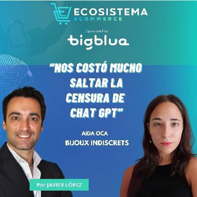 Ep 421. Saltar la censura de Chat GPT, Meta y Google para vender online lubricantes y productos er*ticos con Aida Oca, de Bijoux Indiscrets e Inpetto.