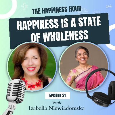 Episode 21 - Happiness Is A State Of Wholeness