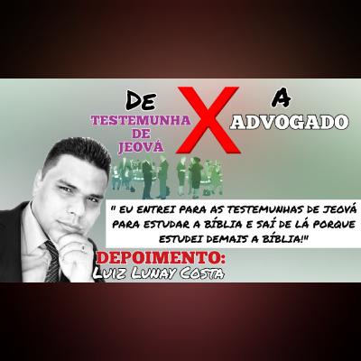 De Testemunha de Jeová X a Advogado ( DEPOIMENTO: Luiz Lunay Costa)