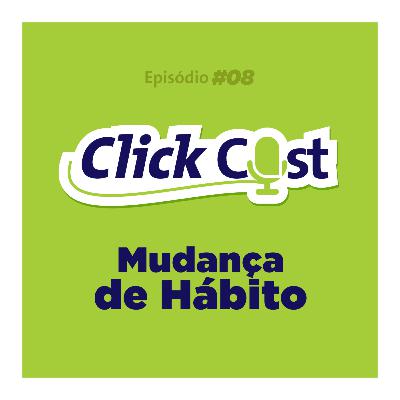 Mudança de Hábito - ClickCastFoz EP08SE01 - WE36 Mudança de Hábito - ClickCastFoz EP08SE01 - WE36
