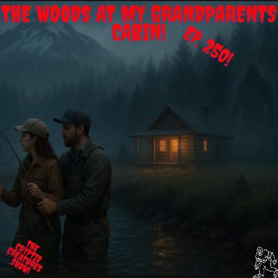 The Woods at my Grandparents Cabin EP. 250