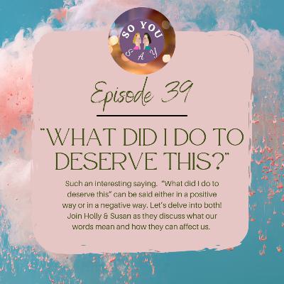 SYS: Episode 39- "What Did I Do To Deserve This?"