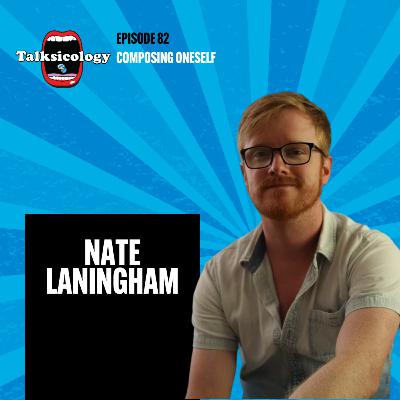 Talksicology: Composing Oneself | Nate Laningham (Episode 82)