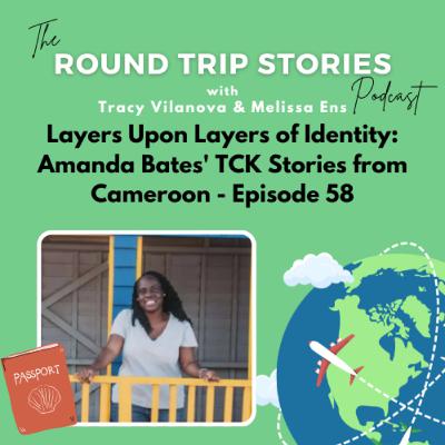 58 | Layers Upon Layers of Identity: Amanda Bates' TCK Stories from Cameroon 58 | Layers Upon Layers of Identity: Amanda Bates' TCK Stories from Cameroon