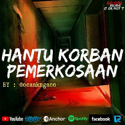 Ep.#68 HANTU KORBAN PEMERKOSAAN Ep.#68 HANTU KORBAN PEMERKOSAAN