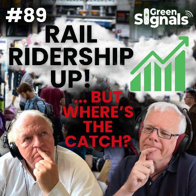 89. Rail passenger numbers are up! But is there more behind the headlines?