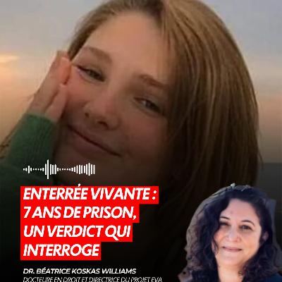 ENTERRÉE VIVANTE : 7 ANS DE PRISON, UN VERDICT QUI INTERROGE
