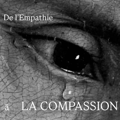 De l’Empathie ā LA COMPASSION
