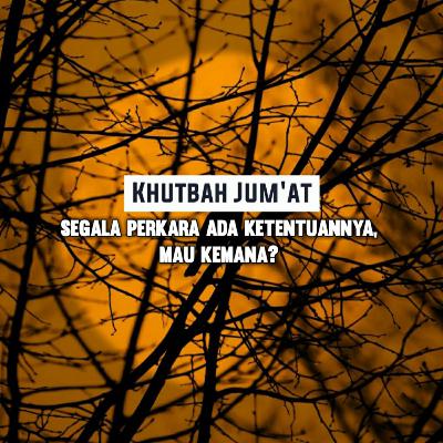 Segala Perkara Ada Ketentuannya, Mau Kemana?