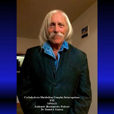 Carbohydrate Metabolism Complex InterrogationsXVI14Nov25Authentic Biochemistry Podcast Dr. Daniel J. Guerra Carbohydrate Metabolism Complex InterrogationsXVI14Nov25Authentic Biochemistry Podcast Dr. Daniel J. Guerra